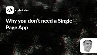 code.talks 2022 - Why you don’t need a Single Page App