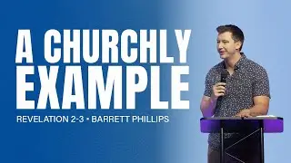 A Churchly Example  |  Revelation 2-3  |  Barrett Phillips