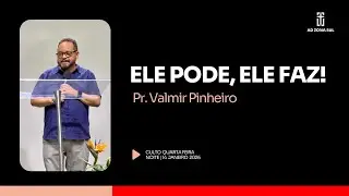 Ele pode, Ele faz! - Pr. Valmir Pinheiro - 14/01/2026 - 20h