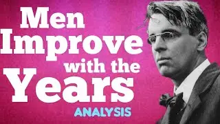 Men Improve with the Years by William Butler Yeats Analysis, Summary, Meaning Explained Review
