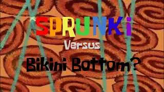 Sprunki Versus Bikini Bottom? - Title Card