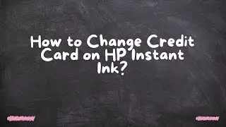 How to Change Credit Card on HP Instant Ink?
