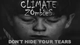 Climate Zombies - Don&acute;t hide your tears (Lyric video)