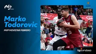 MARKO TODOROVIC, MVP Movistar del mes de febrero | Liga Endesa 2023-24