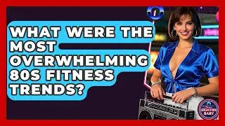 What Were The Most Overwhelming 80s Fitness Trends? - I'm an 80s Baby