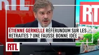 &Eacute;tienne Gernelle : un r&eacute;f&eacute;rendum sur les retraites ? une fausse bonne id&eacute;e.