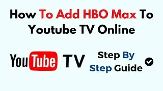 How To Add HBO Max To Youtube TV Online