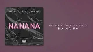 Greg DiNero - Na Na Na (Featuring Young Thug & Q Nitty)