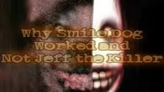 Why Smile Dog Worked and Jeff the Killer Didn't[Creepypasta Analysis]