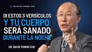 Di estos 3 versículos bíblicos antes de dormir – despierta SANADO | Dr. David Yonggi Cho