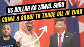 US Dollar Ka Zawal Shru | China Saudi Deal To Settle Oil Payments in Yuan