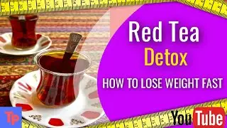 Red Tea Detox Recipes - How To Lose Weight Fast And Remove Toxins