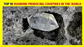 Top 10 Diamond Producing Countries in  the world / Top 10 IW
