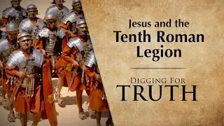 Jesus and the 10th Roman Legion | Digging for Truth Episode 263