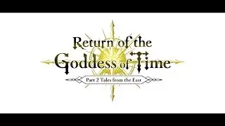 Another Eden Part 2: Tales from the East / Return of the Goddess of Time