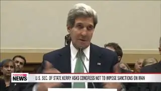 John Kerry asks U.S. Congress not to impose new sanctions on Iran