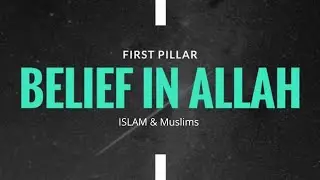 THE FIRST PILLAR OF FAITH - BELIEVE IN ALLAH (Tawheed + Islam) 2022