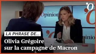 Olivia Gr&eacute;goire: &laquo;Si Macron avait &eacute;t&eacute; plus candidat que Pr&eacute;sident, &ccedil;a lui aurait &eacute;t&eacute; reproch&eacute;&raquo;
