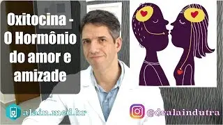 Oxitocina - o hormônio do amor e amizade