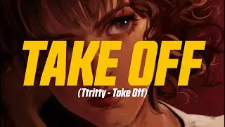 Ttritty - Take Off (Lyric Video)