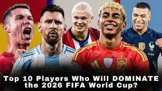 Top 10 Players Who Will DOMINATE the 2026 FIFA World Cup