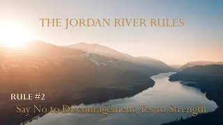 Rule#2: Say No to Discouragement, Yes to Strength | The Jordan River Rules
