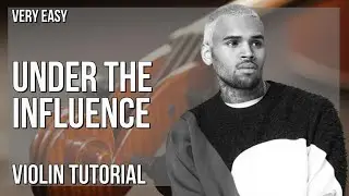 How to play Under The Influence by Chris Brown on Violin (Tutorial)