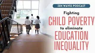 Fighting child poverty to eliminate education inequality in Japan | Zen Waves Podcast