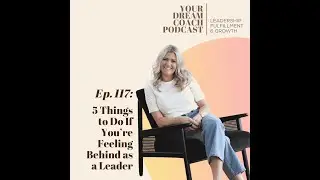 Ep. 117 - 5 Things to Do If You’re Feeling Behind as a Leader (and It’s Only January)