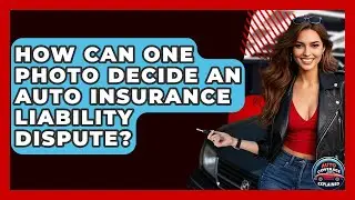 How Can One Photo Decide An Auto Insurance Liability Dispute? - Auto Coverage Explained