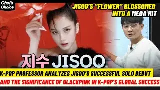 K-pop Professor Choi Kwang Ho Analyzes Jisoo&rsquo;s Successful Solo Debut
