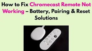 How to Fix Chromecast Remote Not Working &ndash; Battery, Pairing & Reset Solutions