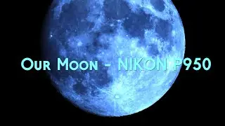 Our Moon - NIKON P950