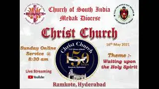 CSI Christ Church - Ramkote /15-05-2021/Live Sunday Service