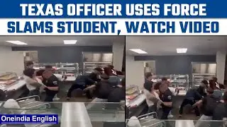 Texas police officer slams student into lunch cart, investigation on | Oneindia news *News