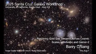 2025 UCSC Galaxy Workshop: Barry Chiang Resolving Cold Gas Streams Across Cosmic Scales with...