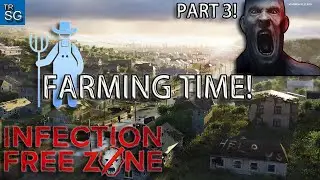 Infection Free Zone - Farming Time - Part 3!