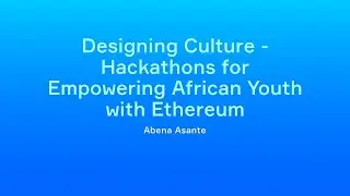 Abena Asante - Culture-Sensitive Hackathons for Empowering African Youth with Ethereum