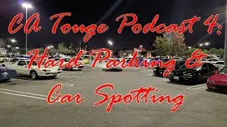 CA Touge Podcast 4:  Hard Parking and Car Spotting