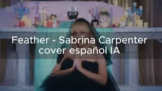 Feather - Sabrina Carpenter cover español IA