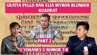 GRATIA PELLO DAN ELIA MYRON BENAR-BENAR BLUNDER (KAJIAN 1 YOHANES 5 NOMOR 7-8) (PART 2)