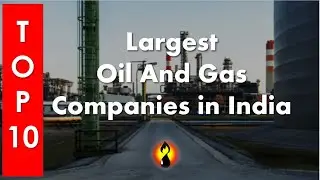 Top 10 - Largest Oil And Gas Companies in India