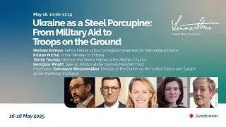 Ukraine as a Steel Porcupine: From Military Aid to Troops on the Ground · Lennart Meri Conference