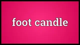 Foot candle Meaning