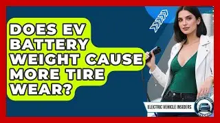 Does EV Battery Weight Cause More Tire Wear? - Electric Vehicle Insiders
