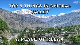 TOP 5 THINGS TO DO IN CHITRAL VALLEY