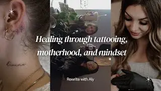 Healing through tattooing, motherhood & mindset