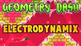 [Geometry Dash] ElectroDynamix (100%)!