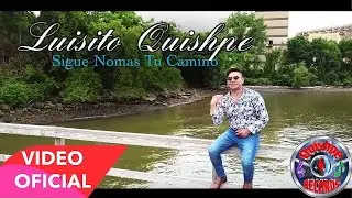 Luisito Quishpe - Sigue Nomas Tu Camino [Official Music Video]