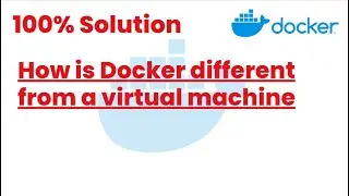 100% Solution | How is Docker different from a virtual machine | Docker Tutorials